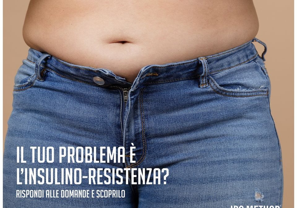 Il tuo problema è l’insulino-resistenza?